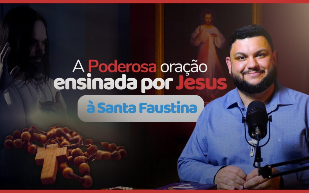 A Poderosa oração ensinada por Jesus à Santa Faustina