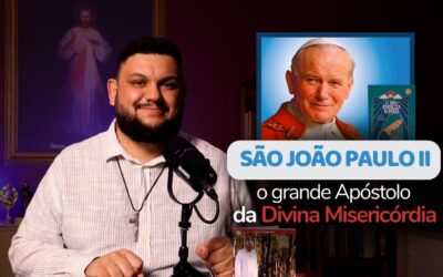 São João Paulo II – O grande Apóstolo da Divina Misericórdia