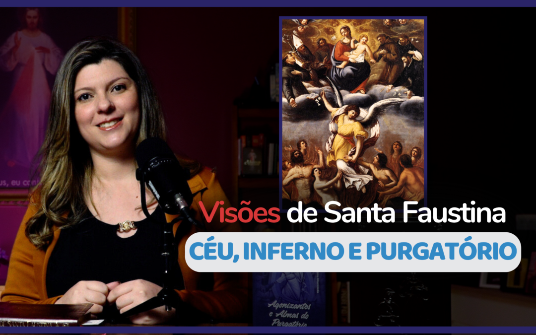 Visões de Santa Faustina – Céu, Inferno e Purgatório