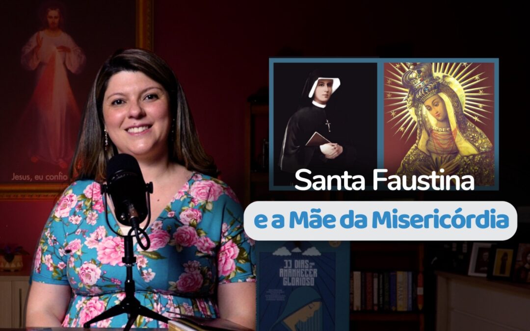 Santa Faustina e a Mãe da Misericórdia