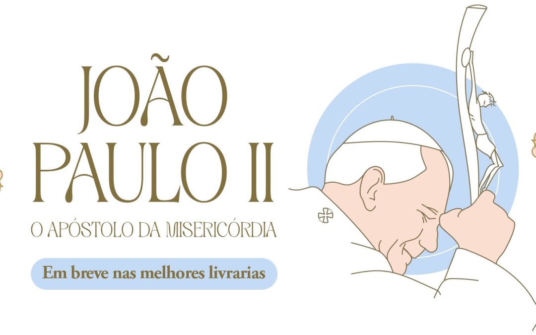 Editora Divina Misericórdia anuncia seu novo livro “João Paulo II: o Apóstolo da Misericórdia”