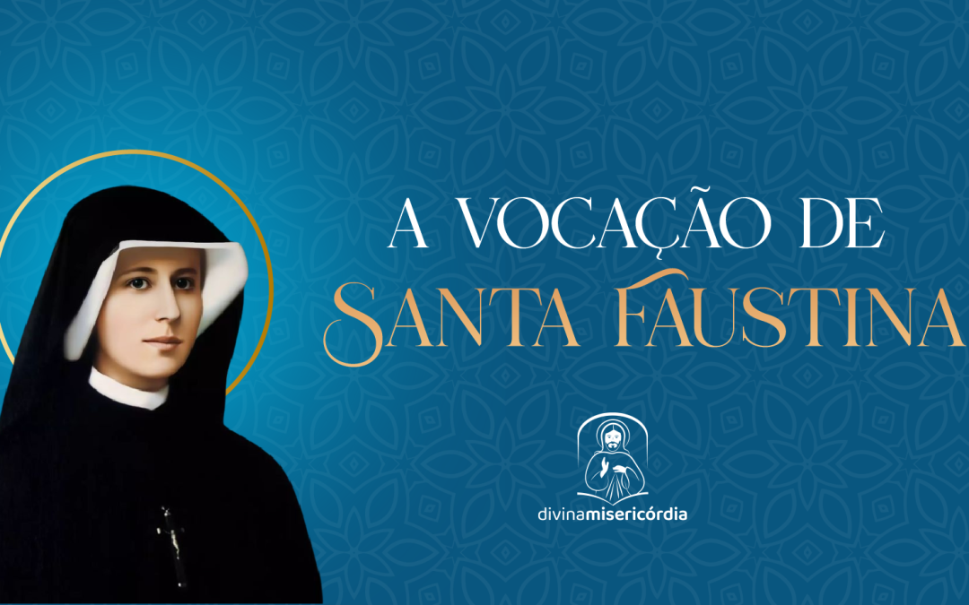 Como Maria ajudou Santa Faustina no início da vocação