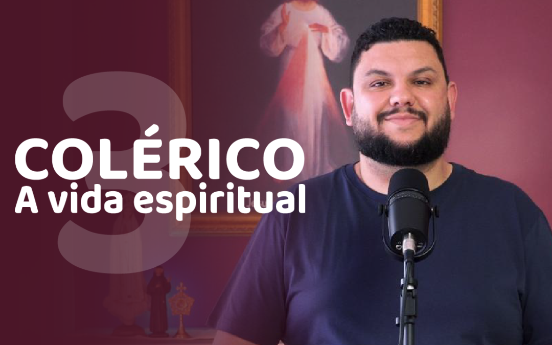 Colérico, a vida espiritual