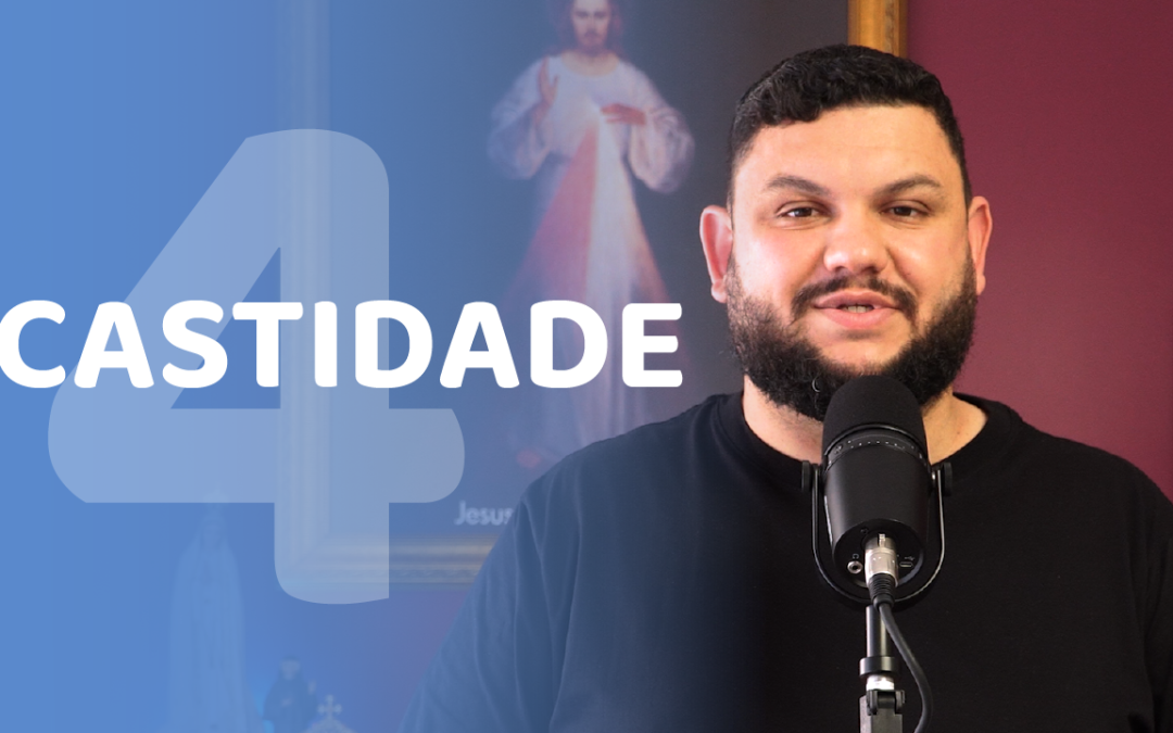 A virtude da Castidade: O caminho para um amor verdadeiro