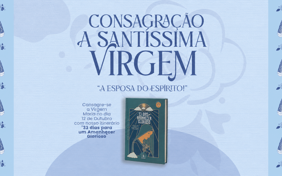 Consagração à Santíssima Virgem Maria | 33 Dias para um Amanhecer Glorioso