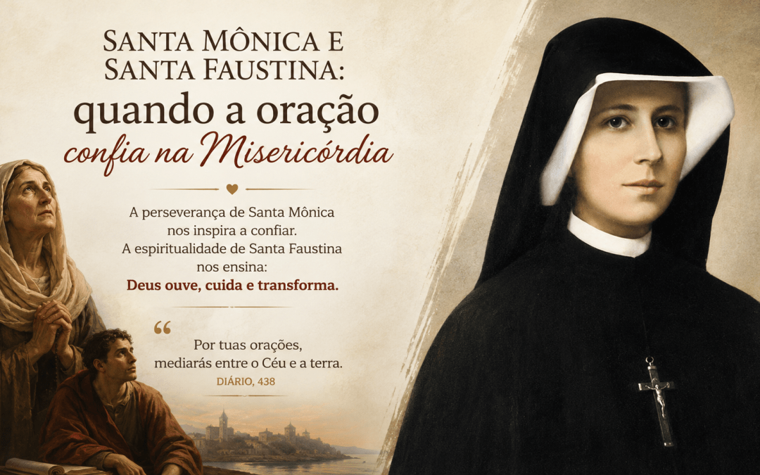 Santa Mônica e Santa Faustina: quando a oração confia na Misericórdia