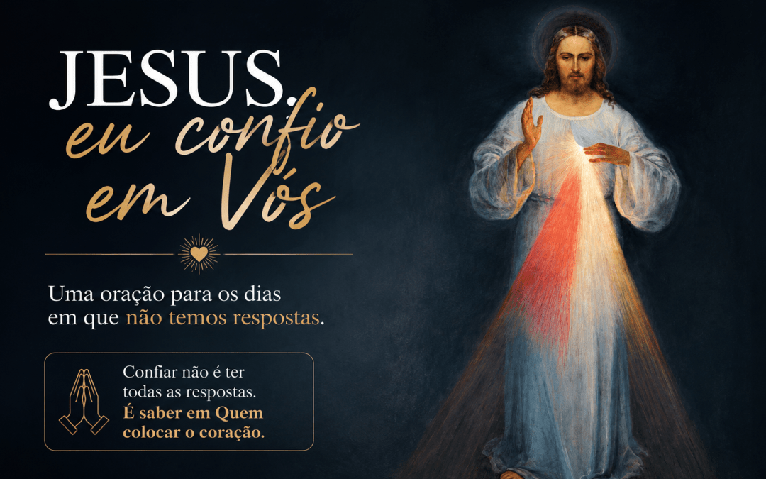 Jesus, eu confio em Vós: quando não temos respostas