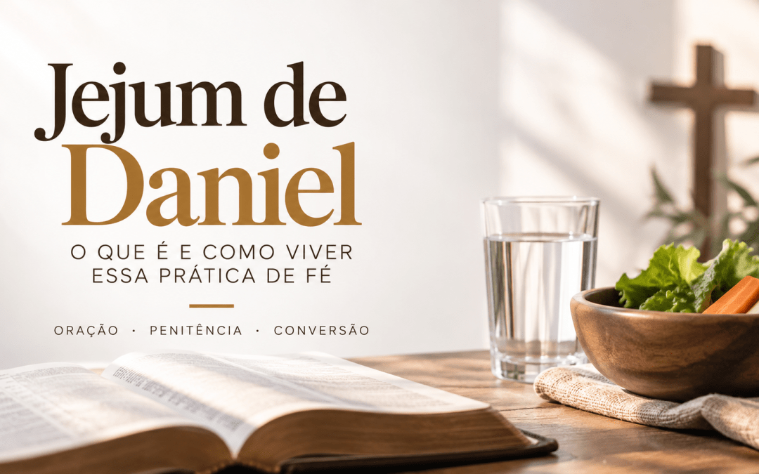 Jejum de Daniel: entenda o significado e como praticá-lo