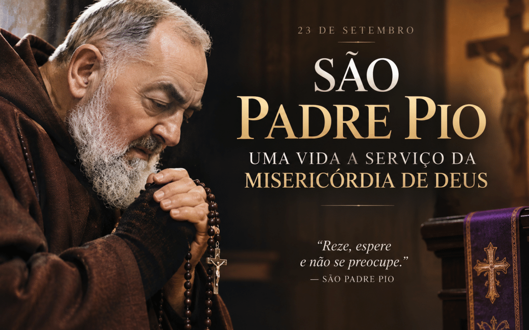 São Padre Pio: uma vida a serviço da Misericórdia de Deus