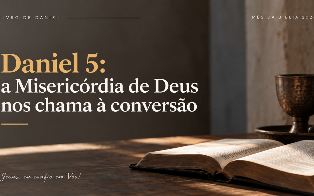 Daniel 5: a Misericórdia de Deus nos chama à conversão