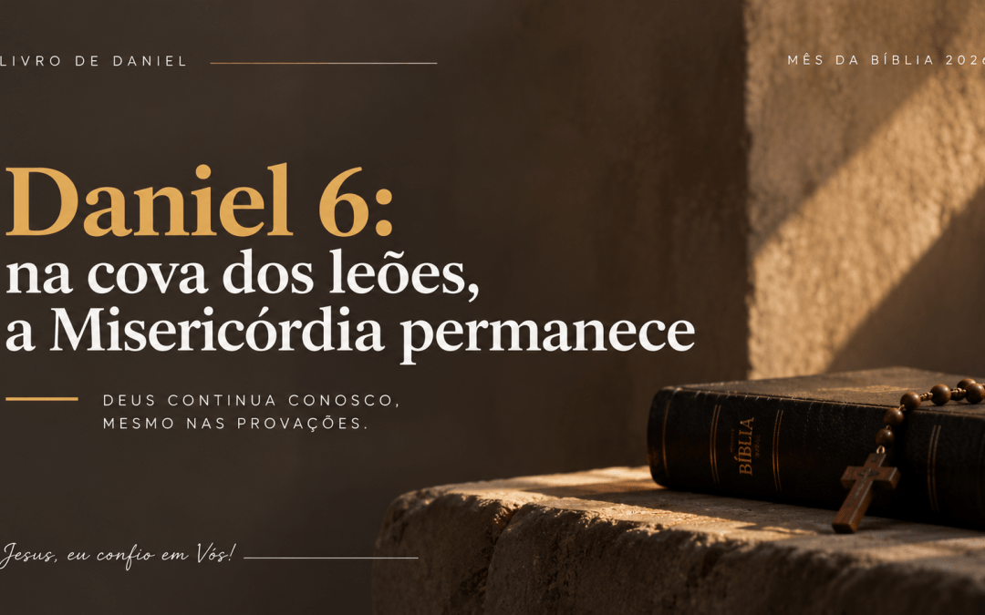 Daniel 6: na cova dos leões, a Misericórdia permanece