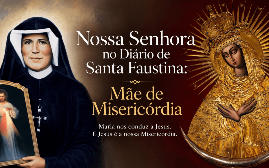 Maria no Diário de Santa Faustina: Mãe de Misericórdia