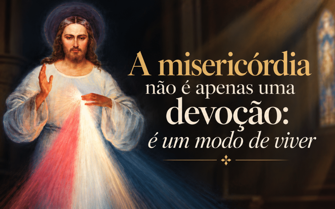 Divina Misericórdia: mais que uma devoção, um modo de viver