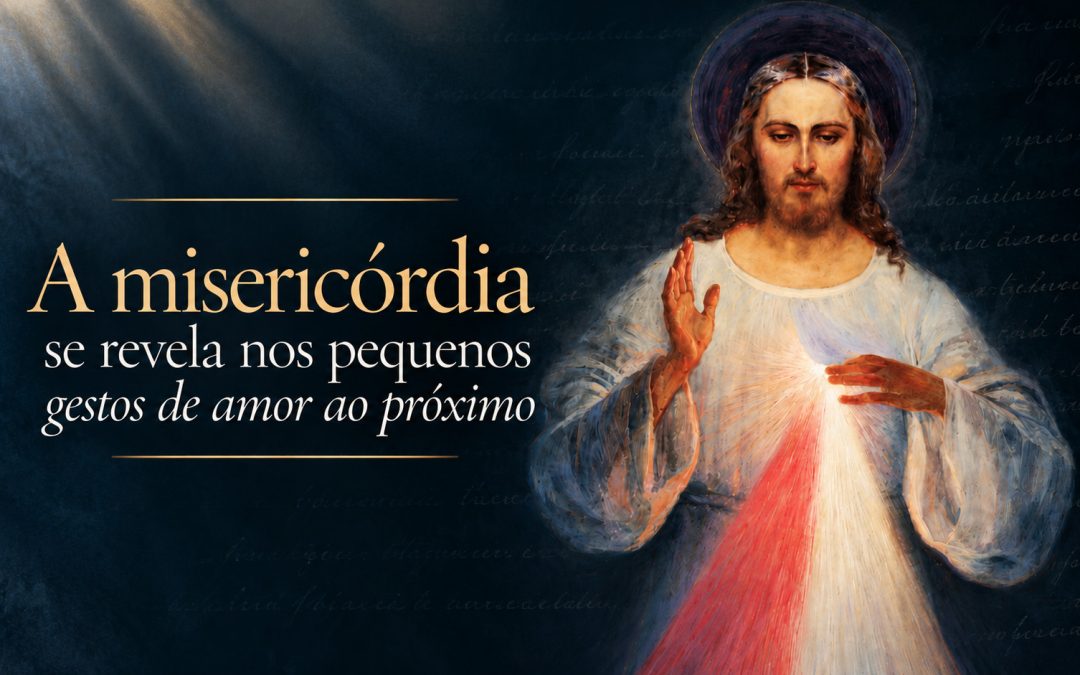 Divina Misericórdia: pequenos gestos de amor ao próximo